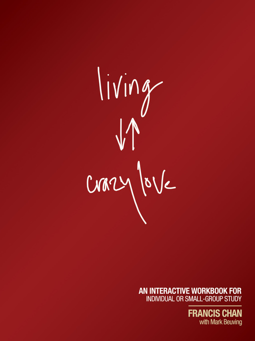 Title details for Living Crazy Love by Francis Chan - Available